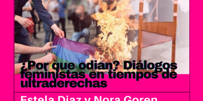 ‘¿POR QUE ODIAN? DIÁLOGOS FEMINISTAS EN TIEMPOS DE ULTRADERECHAS’