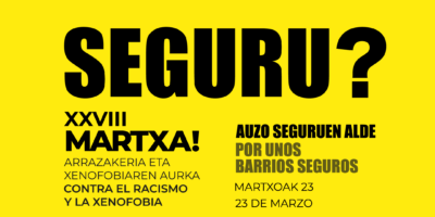 XXVIII Martxa contra el Racismo y la Xenofobia: «Seguru? Por unos barrios seguros»